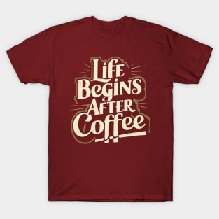 life begins after a coffee T-Shirt